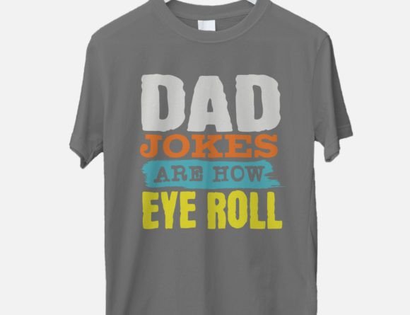 Dad Jokes Are How Eye Roll Papa Svg, Dad Graphic T-shirt Designs By DeeNaenon
