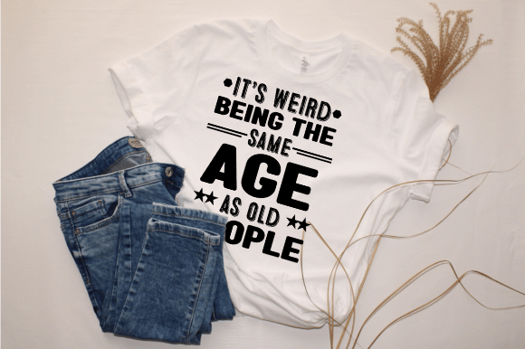 It's Weird Being the Same Age As Old Peo Graphic T-shirt Designs By kdppodsolutions