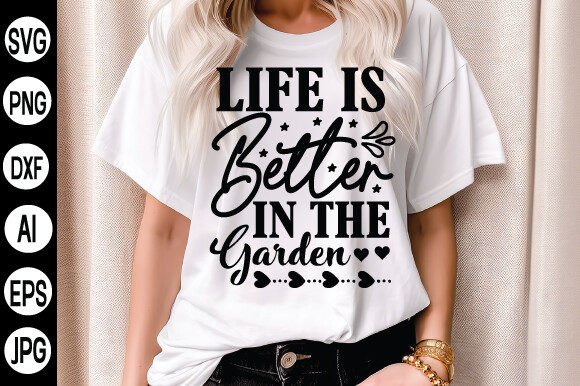 Life is Better in the Garden Graphic T-shirt Designs By DigitalArt