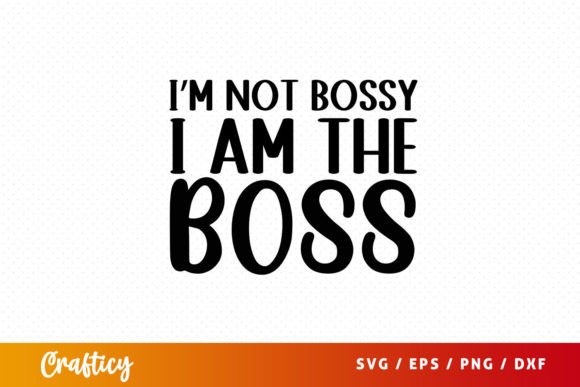 I'm Not Bossy I Am the Boss SVG Grafika Rękodzieła Przez Crafticy