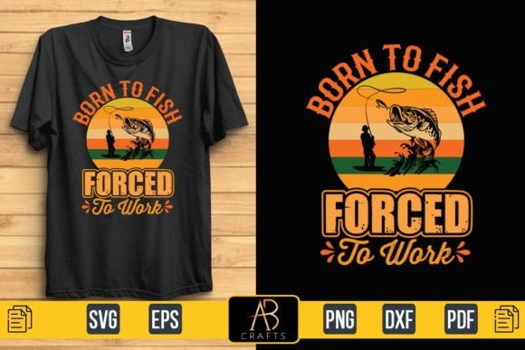 Born to Fish Forced to Work Graphic Print Templates By Abcrafts