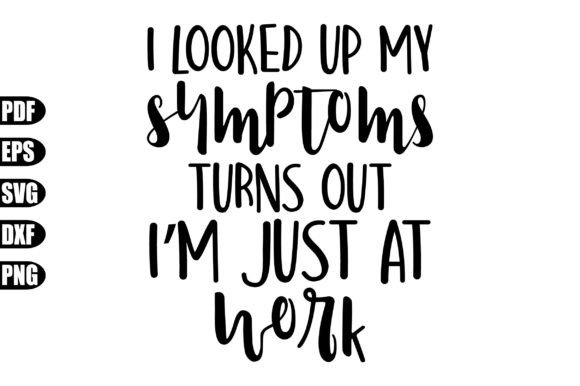 I Looked Up My Symptoms Turns out I'm Ju Graphic Crafts By creativekhadiza124