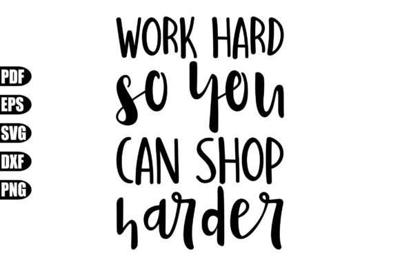 Work Hard so You Can Shop Harder Svg Graphic Crafts By creativekhadiza124