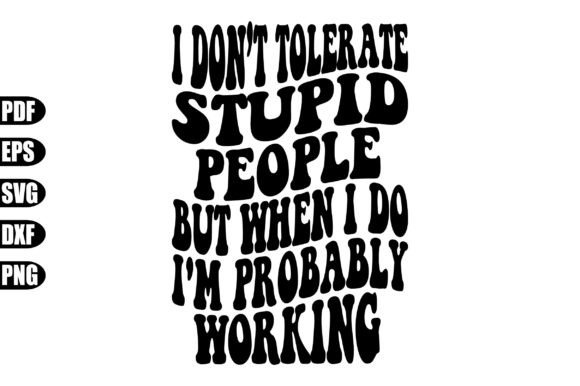 I Don't Tolerate Stupid People but when Graphic Crafts By creativekhadiza124