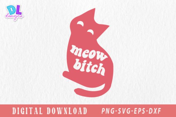 Meow Bitch Retro Graphic Crafts By DL designs