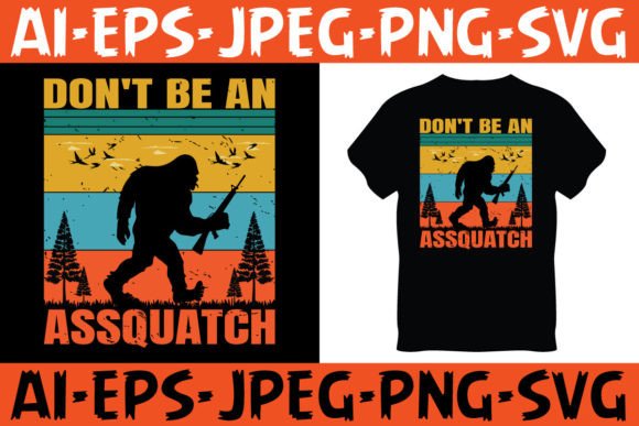 Don't Be an Assquatch BigfootDesign Graphic T-shirt Designs By hitblast587