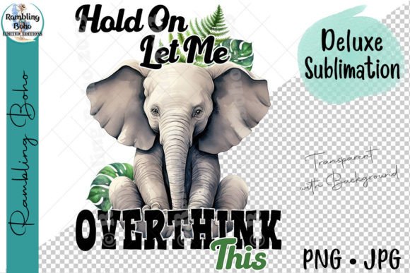 Hold on Let Me Overthink This Elephant Graphic Illustrations By RamblingBoho