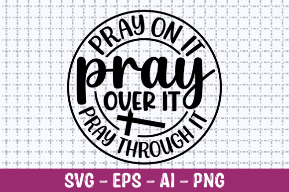 Pray on It Pray over It Pray Through It Graphic T-shirt Designs By Craftking