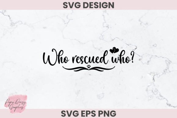 Who Rescued Who? Rescue Dog SVG File Grafika Rękodzieła Przez Paper Daisy Graphics