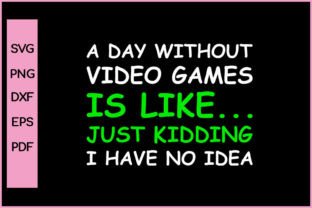 A Day Without Video Games is Like Just Illustration Artisanat Par Nice Print File 1