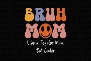 Bruh Mom Like a Regular Mom but Cooler Graphic T-shirt Designs By SgTee