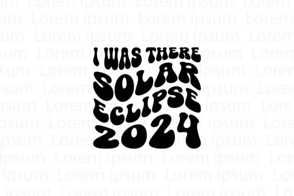 I Was There Solar Eclipse 2024 Graphic T-shirt Designs By SgTee