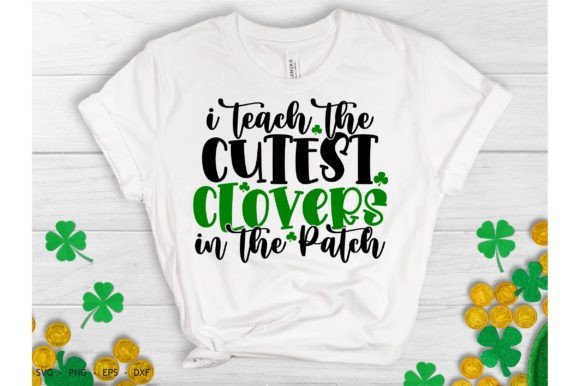 I Teach the Cutest Clovers in the Patch Graphic T-shirt Designs By creativemomenul022