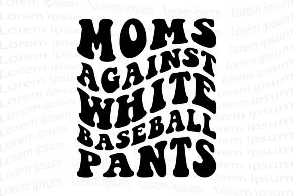 Moms Against White Baseball Pants Graphic T-shirt Designs By SgTee