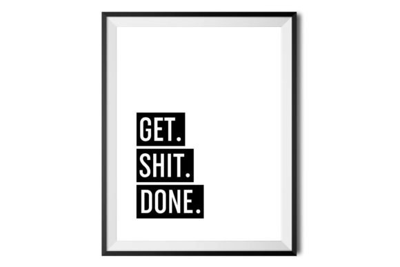 Get Shit Done Graphic Crafts By ZoollGraphicsPrints
