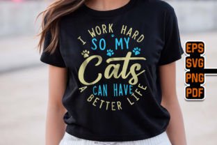 I Work Hard so My Cats Better Life SVG Graphic T-shirt Designs By TeeBundle