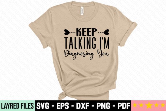 Keep Talking I'm Diagnosing You Gráfico Designs de Camisetas Por Craft Store