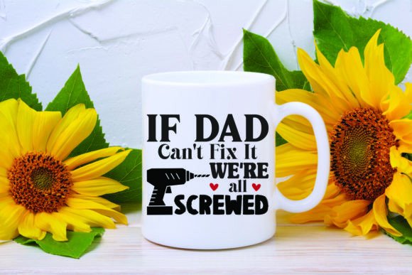 If DAD CAN'T FIX IT WE'RE ALL SCREWED Fa Graphic Crafts By Design Dynamo Gallery