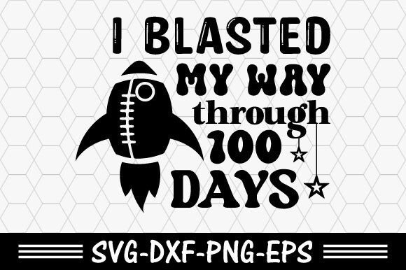 100 Days of School SVG,I Blasted My Way Graphic T-shirt Designs By Svg T shirt Design Bundle