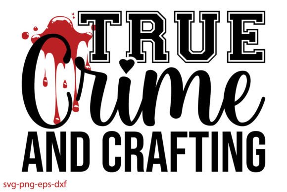 True Crime and Crafting Svg File Graphic Crafts By Art King @
