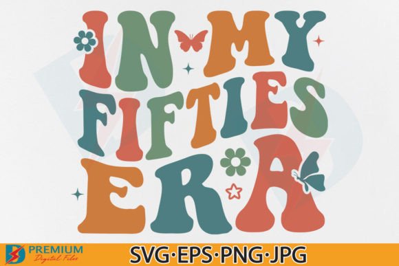 In My Fifties Era SVG, 50th Birthday PNG Graphic T-shirt Designs By Premium Digital Files
