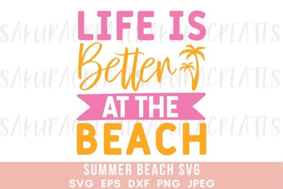 Life is Better at the Beach Summer Quote Graphic Crafts By SakuraCreateStudio