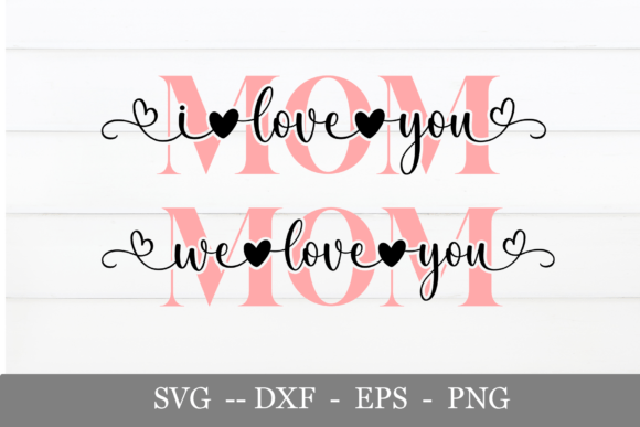 We Love You Mom SVG, Best Mom Ever Svg Graphic Crafts By Chamsae Studio