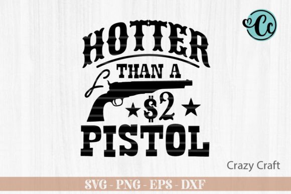 Hotter Than a $2 Pistol Shirt Design Graphic Crafts By Crazy Craft