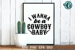I Wanna Be a Cowboy Baby, Western Svg Gráfico Artesanato Por Crazy Craft 3