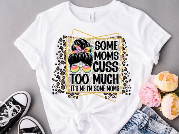 Some Moms Cuss Too Much Sublimation PNG Graphic T-shirt Designs By PODxDESIGNER