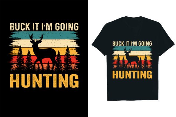 BUCK IT I’M GOING HUNTING Graphic T-shirt Designs By Rextore