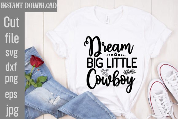 Dream Big Little Cowboy SVG Cut File Grafik T-shirt Designs Von SimaCrafts