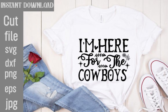 I'm Here for the Cowboys SVG Cut File Grafik T-shirt Designs Von SimaCrafts