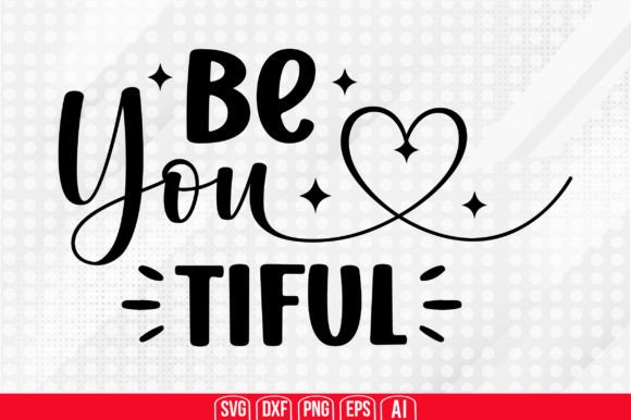 Be You Tiful Svg Graphic Crafts By TeeKing124