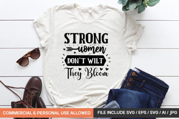Strong Women Don't Wilt They Bloom 2 Graphic T-shirt Designs By GatewayDesign