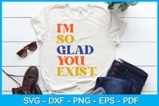 I'm so Glad You Exist SVG T-Shirt Design Graphic T-shirt Designs By TrendyCreative 2
