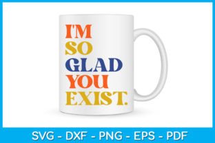 I'm so Glad You Exist SVG T-Shirt Design Graphic T-shirt Designs By TrendyCreative 3