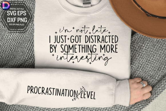 I'm Not Late I Just Got Distracted SVG Graphic T-shirt Designs By DelArtCreation