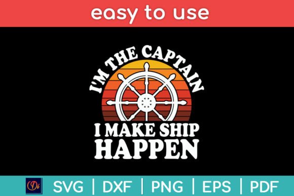 I'm the Captain I Make Ship Happen Boat Graphic Crafts By designindustry