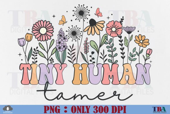 Tiny Human Tamer PNG Teacher Wildflowers Graphic T-shirt Designs By TBA Digital Files