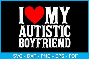 I Love My Autistic Boyfriend Autism Meme Graphic T-shirt Designs By TrendyCreative 1