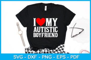 I Love My Autistic Boyfriend Autism Meme Graphic T-shirt Designs By TrendyCreative 2