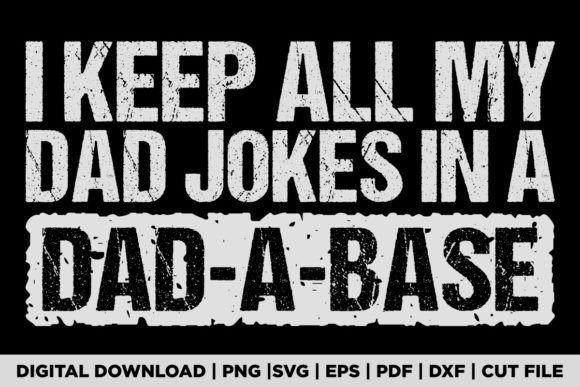 I Keep All My Dad Jokes in a Dad-a-base Graphic T-shirt Designs By POD Graphix