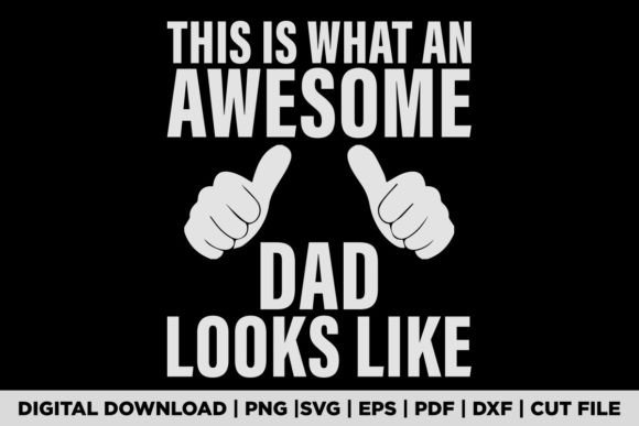 This is What an Awesome Dad Looks Like Graphic T-shirt Designs By POD Graphix