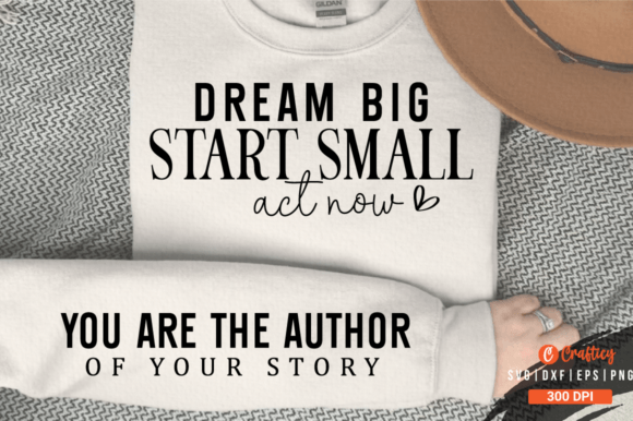 Dream Big Start Small Act Now Sleeve SVG Graphic T-shirt Designs By Crafticy
