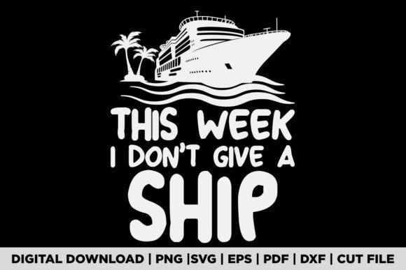 This Week Don't Give a Ship Cruise Trip Graphic T-shirt Designs By POD Graphix