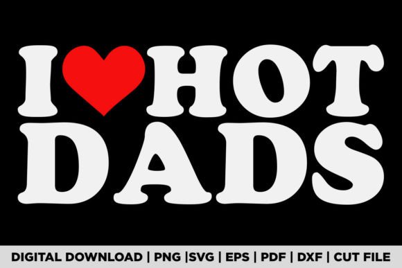 I Love Hot Dads T-shirt Graphic T-shirt Designs By POD Graphix