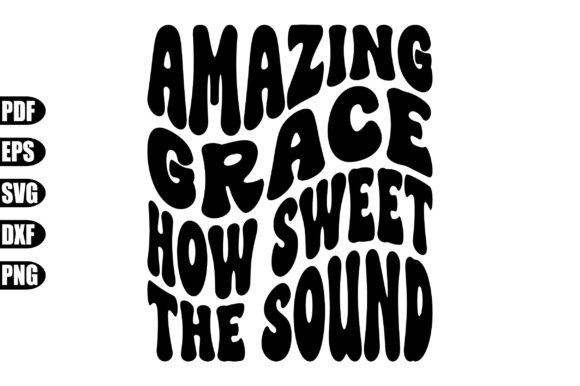 Amazing Grace How Sweet the Sound Svg Graphic Crafts By creativekhadiza124