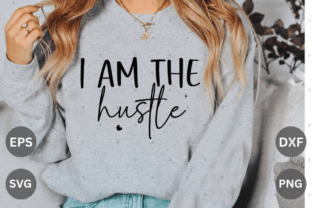 I Am the Hustle SVG Design Graphic T-shirt Designs By Cut File 1