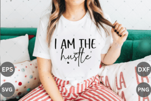 I Am the Hustle SVG Design Graphic T-shirt Designs By Cut File 3